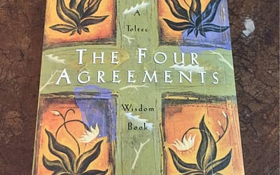 The Four Agreements – Part Three of a Five Part Series